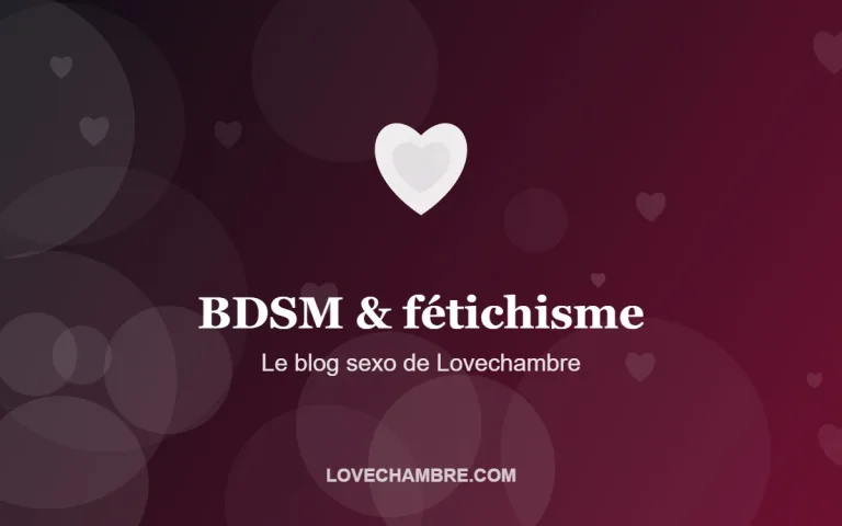 BDSM & fétichisme – Le blog sexo de Lovechambre