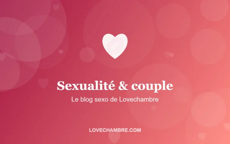 Sexualité & couple – Le blog sexo de Lovechambre